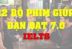 12 bộ phim giúp đạt IELTS 7.0 (phần 1)