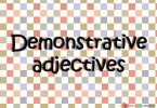Demonstrative adjectives 