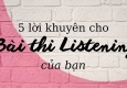 5 lời khuyên giúp bạn làm tốt các bài thi Listening tiếng Anh