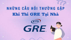 Những câu hỏi thường gặp khi thi GRE tại nhà