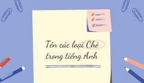 TÊN CÁC LOẠI CHÈ TRONG TIẾNG ANH