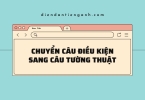 Cách chuyển câu điều kiện sang câu tường thuật