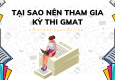 Tại sao nên tham gia kỳ thi GMAT?