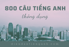 800 Câu tiếng Anh SIÊU NGẮN thông dụng nhất cho mọi tình huống