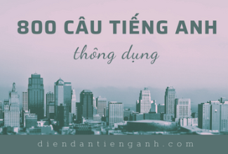 800 Câu tiếng Anh SIÊU NGẮN thông dụng nhất cho mọi tình huống