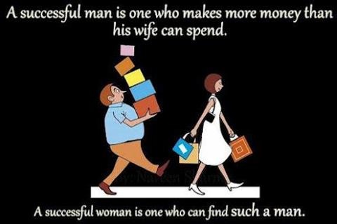 A successful man is one who makes more money than his wife can spend. A successful woman is one who can find such a man. Người đàn ông thành công là người có thể kiếm được nhiều tiền hơn so với số tiền vợ anh ta tiêu. Người phụ nữ thành công là người tìm được người đàn ông như vậy.